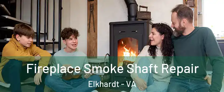 Fireplace Smoke Shaft Repair Elkhardt - VA