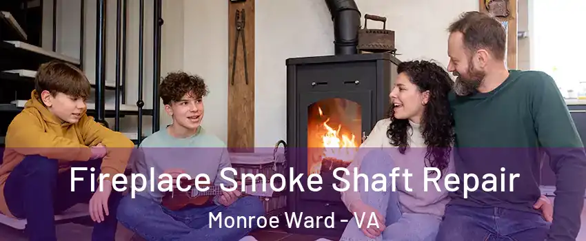 Fireplace Smoke Shaft Repair Monroe Ward - VA