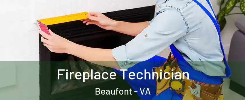 Fireplace Technician Beaufont - VA