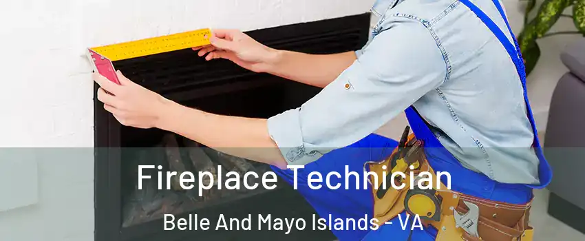 Fireplace Technician Belle And Mayo Islands - VA