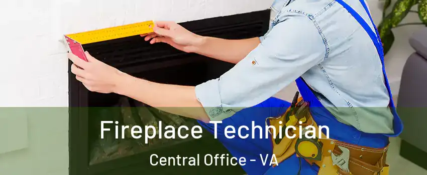 Fireplace Technician Central Office - VA