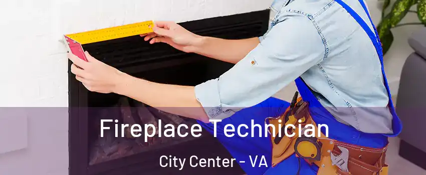 Fireplace Technician City Center - VA