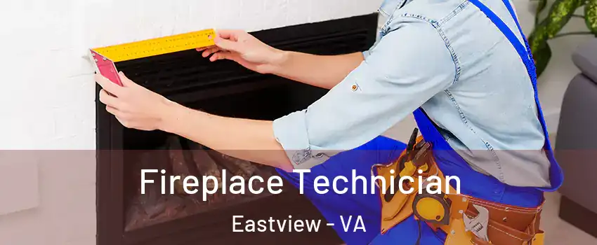 Fireplace Technician Eastview - VA