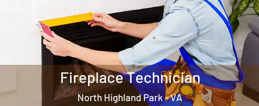 Fireplace Technician North Highland Park - VA