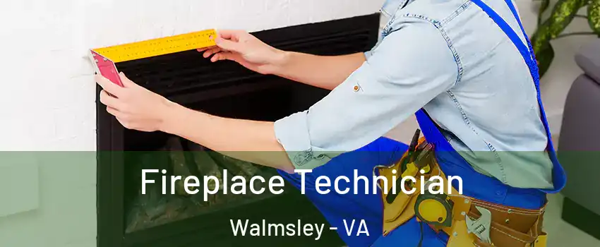 Fireplace Technician Walmsley - VA