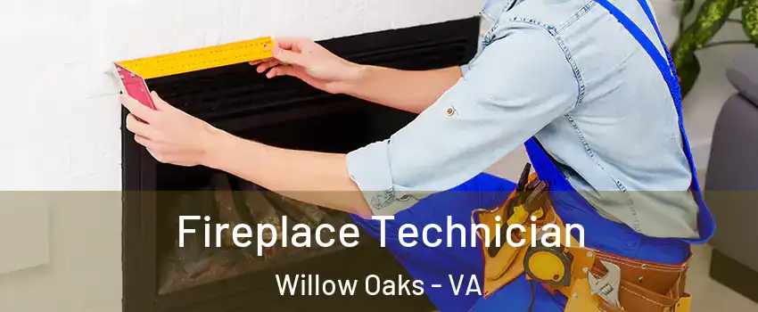 Fireplace Technician Willow Oaks - VA