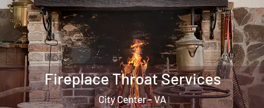 Fireplace Throat Services City Center - VA