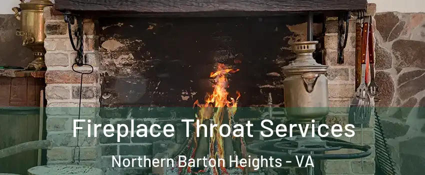 Fireplace Throat Services Northern Barton Heights - VA