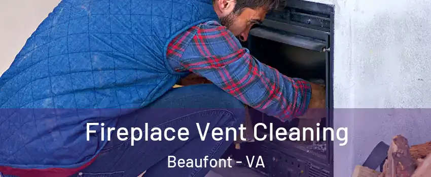 Fireplace Vent Cleaning Beaufont - VA