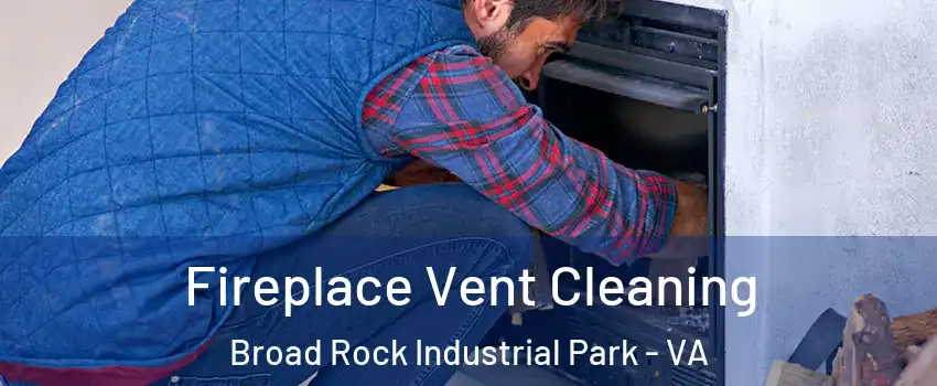 Fireplace Vent Cleaning Broad Rock Industrial Park - VA