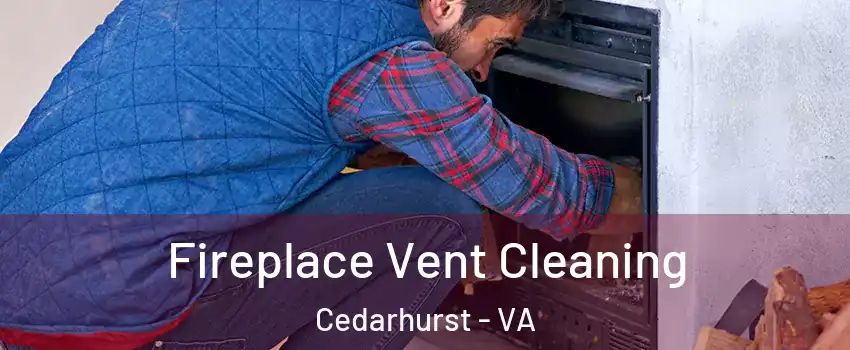 Fireplace Vent Cleaning Cedarhurst - VA