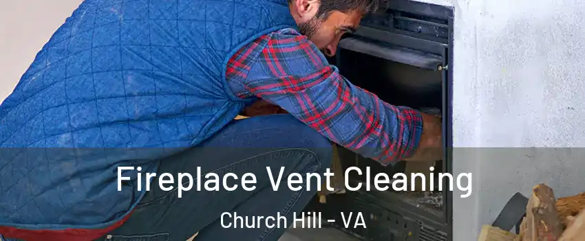 Fireplace Vent Cleaning Church Hill - VA