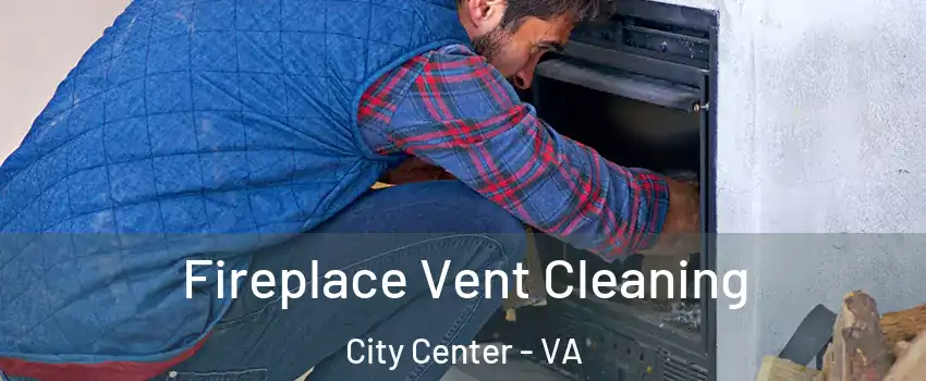 Fireplace Vent Cleaning City Center - VA