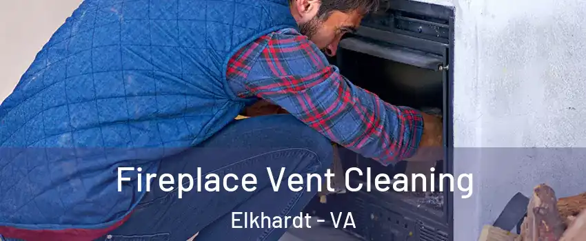 Fireplace Vent Cleaning Elkhardt - VA