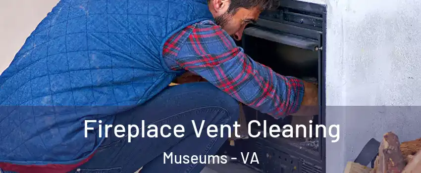 Fireplace Vent Cleaning Museums - VA