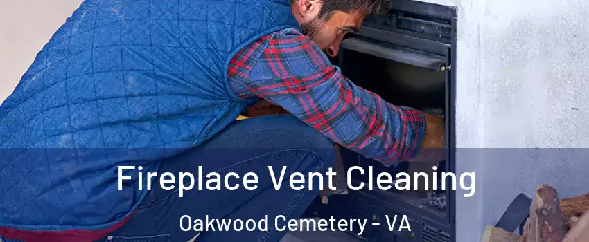 Fireplace Vent Cleaning Oakwood Cemetery - VA