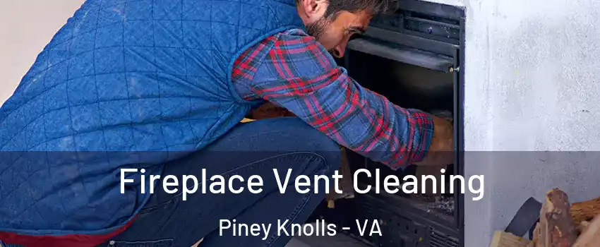 Fireplace Vent Cleaning Piney Knolls - VA