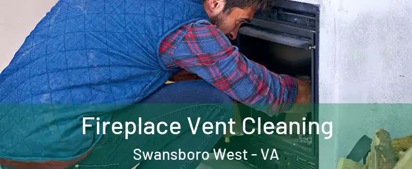 Fireplace Vent Cleaning Swansboro West - VA