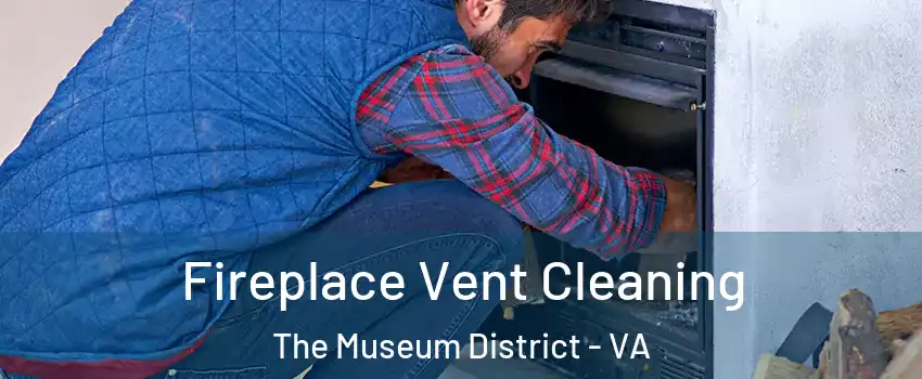 Fireplace Vent Cleaning The Museum District - VA