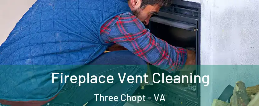 Fireplace Vent Cleaning Three Chopt - VA