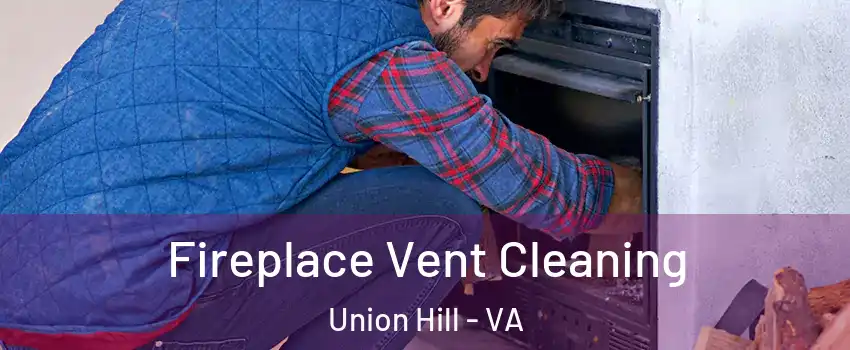 Fireplace Vent Cleaning Union Hill - VA