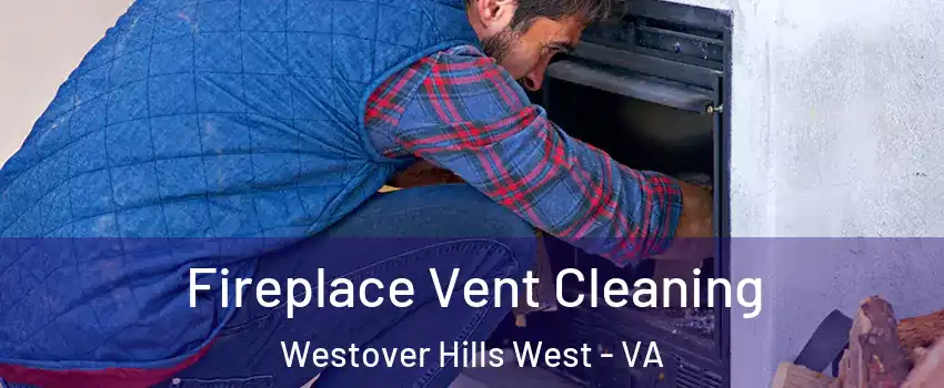 Fireplace Vent Cleaning Westover Hills West - VA