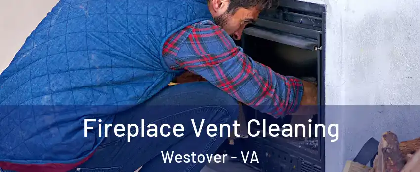 Fireplace Vent Cleaning Westover - VA