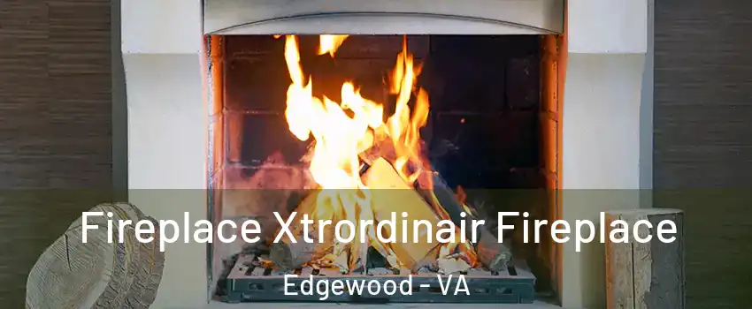 Fireplace Xtrordinair Fireplace Edgewood - VA