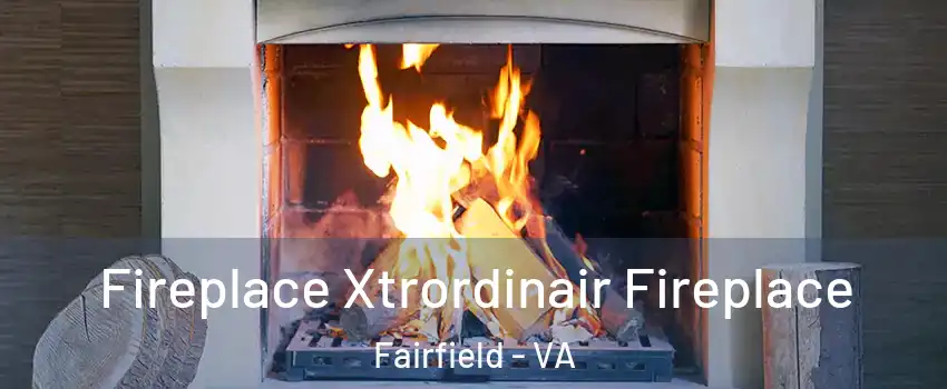 Fireplace Xtrordinair Fireplace Fairfield - VA