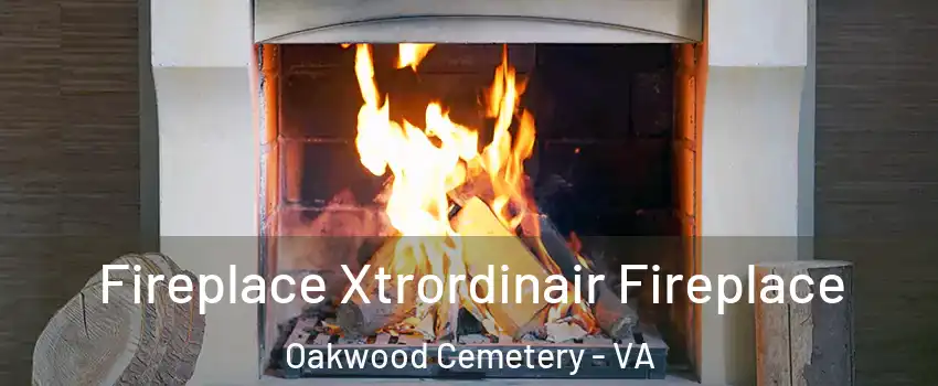 Fireplace Xtrordinair Fireplace Oakwood Cemetery - VA