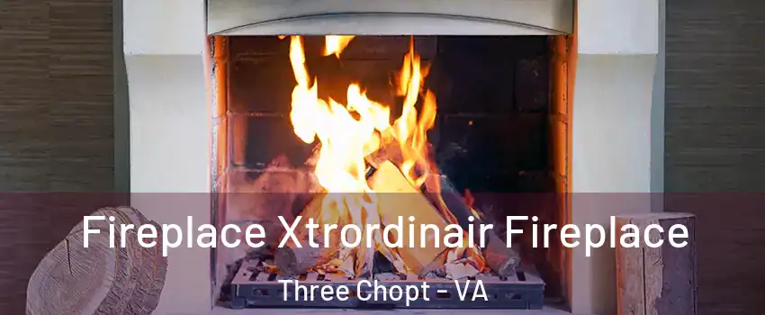 Fireplace Xtrordinair Fireplace Three Chopt - VA