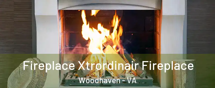 Fireplace Xtrordinair Fireplace Woodhaven - VA