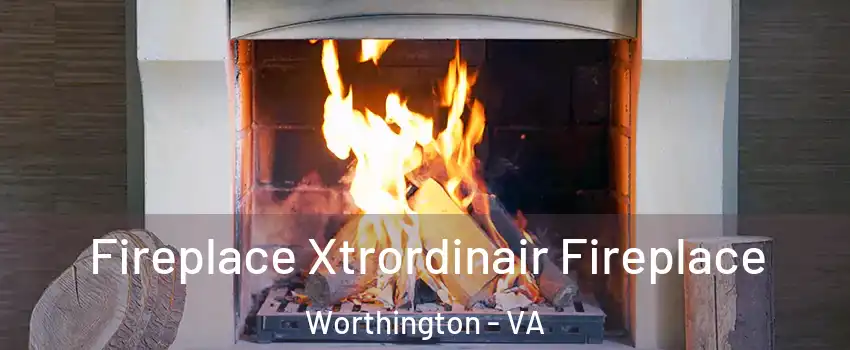 Fireplace Xtrordinair Fireplace Worthington - VA