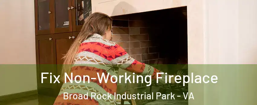 Fix Non-Working Fireplace Broad Rock Industrial Park - VA