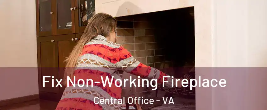 Fix Non-Working Fireplace Central Office - VA