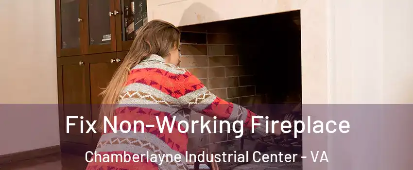 Fix Non-Working Fireplace Chamberlayne Industrial Center - VA