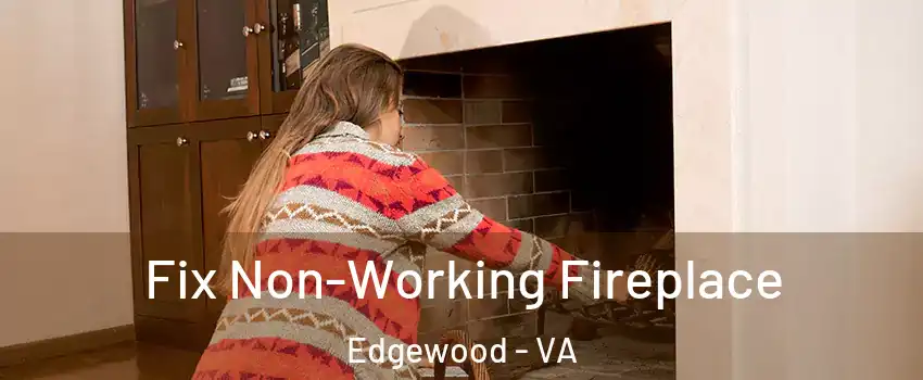 Fix Non-Working Fireplace Edgewood - VA