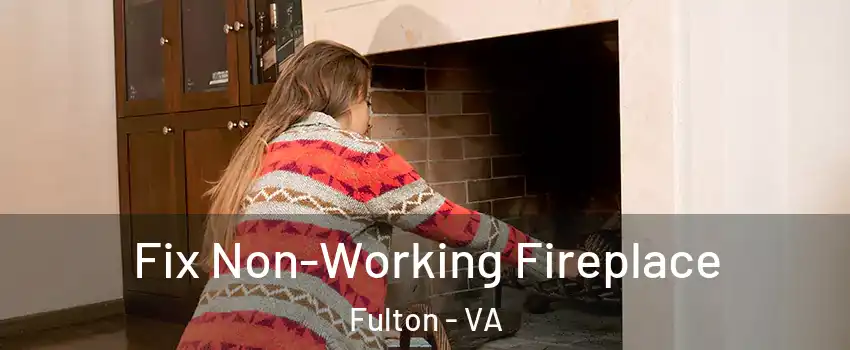 Fix Non-Working Fireplace Fulton - VA