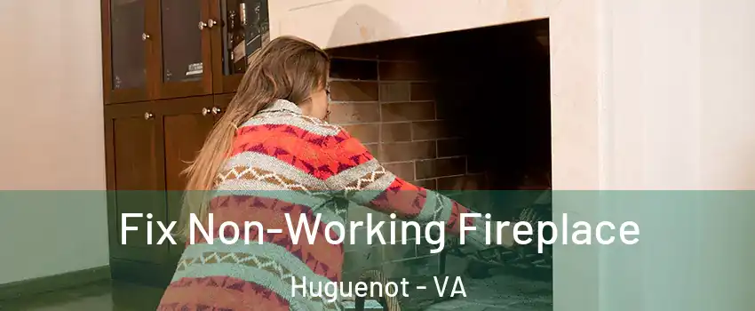 Fix Non-Working Fireplace Huguenot - VA