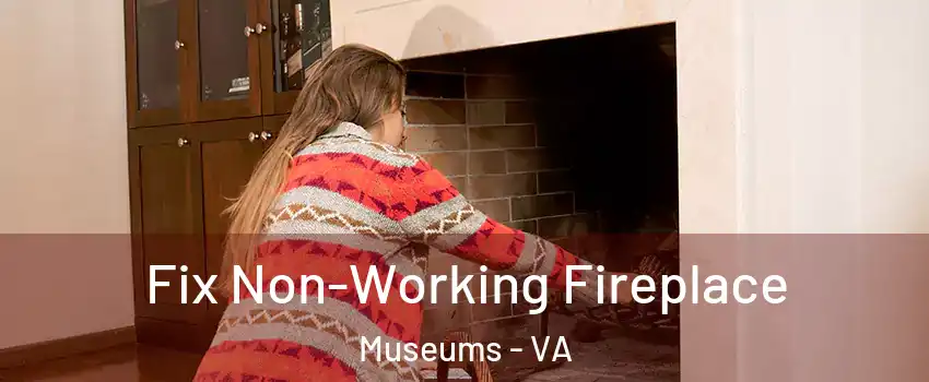 Fix Non-Working Fireplace Museums - VA