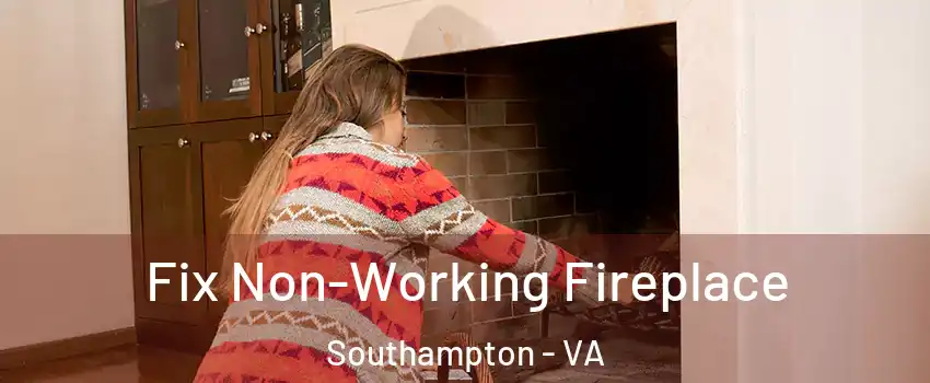 Fix Non-Working Fireplace Southampton - VA