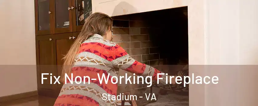 Fix Non-Working Fireplace Stadium - VA