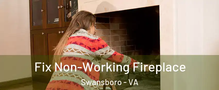 Fix Non-Working Fireplace Swansboro - VA