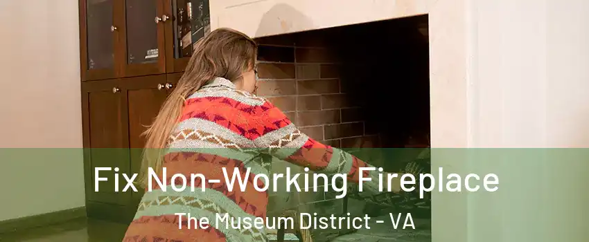 Fix Non-Working Fireplace The Museum District - VA