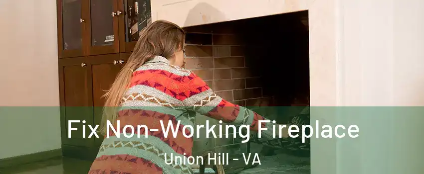 Fix Non-Working Fireplace Union Hill - VA