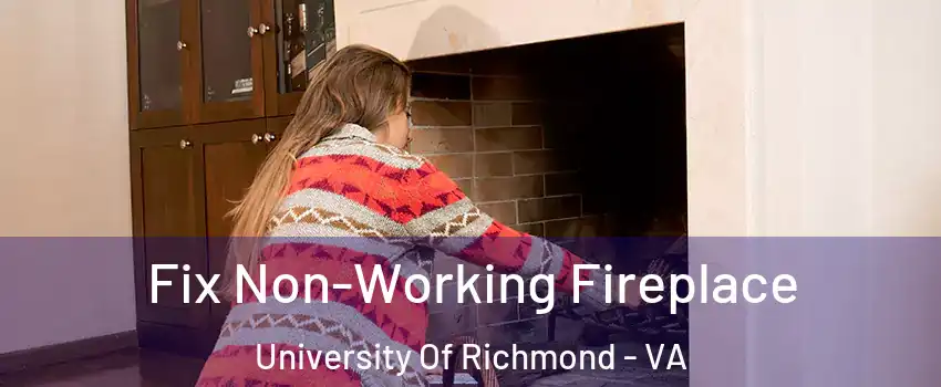 Fix Non-Working Fireplace University Of Richmond - VA