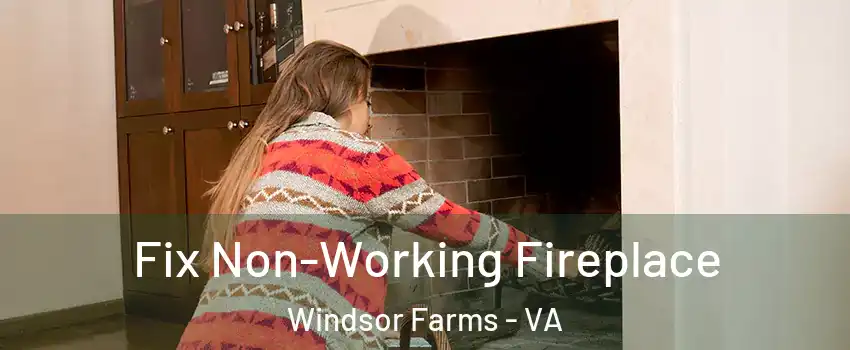 Fix Non-Working Fireplace Windsor Farms - VA