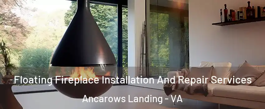 Floating Fireplace Installation And Repair Services Ancarows Landing - VA