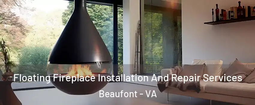 Floating Fireplace Installation And Repair Services Beaufont - VA