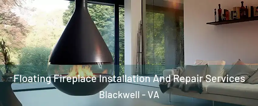 Floating Fireplace Installation And Repair Services Blackwell - VA